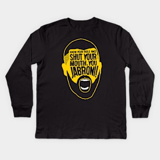 know your role and shut your mouth, you jabroni! Kids Long Sleeve T-Shirt